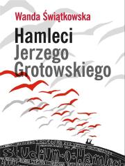 Hamleci Jerzego Grotowskiego. Autor: Świątkowska Wanda. Dadada.pl Okładka książki Hamleci Jerzego Grotowskiego