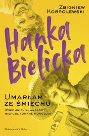 Hanka Bielicka. Umarłam ze śmiechu. Autor: Korpolewski Zbigniew. Dadada.pl Okładka książki Hanka Bielicka. Umarłam ze śmiechu