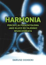 Harmonia - percepcja pozazmysłowa jako klucz.... Autor: Dariusz Cichocki. Dadada.pl Okładka książki Harmonia - percepcja pozazmysłowa jako klucz...