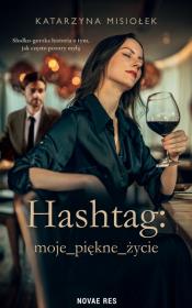 Hashtag: moje_piękne_życie. Autor: Misiołek Katarzyna. Dadada.pl Okładka książki Hashtag: moje_piękne_życie