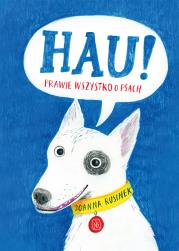 Hau! Prawie wszystko o psach. Autor: Rusinek Joanna. Dadada.pl Okładka książki Hau! Prawie wszystko o psach