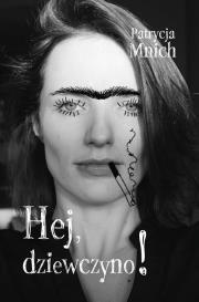 Hej, dziewczyno!. Autor: Patrycja Mnich. Dadada.pl Okładka książki Hej, dziewczyno!
