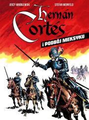 Hernan Cortes i podbój Meksyku. Autor: Stefan Weinfeld, Wróblewski Jerzy. Dadada.pl Okładka książki Hernan Cortes i podbój Meksyku