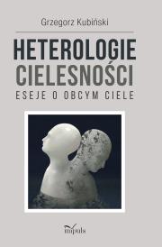 Okładka książki Heterologie cielesności. Eseje o obcym ciele
