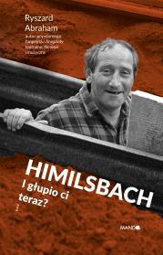 Himilsbach I głupio ci teraz?. Autor: Ryszard Abraham. Dadada.pl Okładka książki Himilsbach I głupio ci teraz?