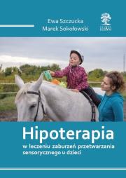 Hipoterapia w leczeniu zaburzeń przetwarzania sensorycznego u dzieci /cz-b/. Autor: Szczucka Ewa, Sokołowski Marek. Dadada.pl Okładka książki Hipoterapia w leczeniu zaburzeń przetwarzania sensorycznego u dzieci /cz-b/