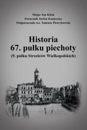 Historia 67. pułku piechoty (9. pułku Strzelców Wielkopolskich) plus Mapy i schematy. Autor: Klein Jan, Konieczny Stefan, Pietrykowski Tadeusz. Dadada.pl Okładka książki Historia 67. pułku piechoty (9. pułku Strzelców Wielkopolskich) plus Mapy i schematy
