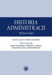 Historia administracji. Wybór źródeł. Autor: red. Robert Jastrzębski. Dadada.pl Okładka książki Historia administracji. Wybór źródeł