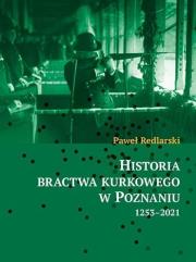 Historia bractwa kurkowego w Poznaniu 1253-2021. Autor: Paweł Redlarski. Dadada.pl Okładka książki Historia bractwa kurkowego w Poznaniu 1253-2021