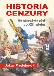Historia cenzury. Od starożytności do XXI wieku. Autor: Maciejewski Jakub. Dadada.pl Okładka książki Historia cenzury. Od starożytności do XXI wieku
