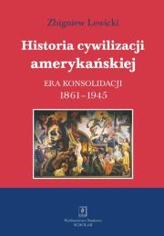 Okładka książki Historia cywilizacji amerykańskiej Tom 3 Era konsolidacji