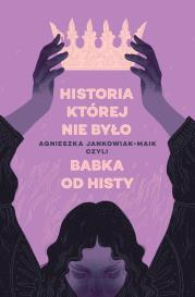 Historia, której nie było. Autor: Agnieszka Jankowiak-Maik. Dadada.pl Okładka książki Historia, której nie było