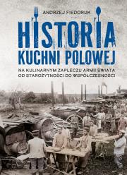 Historia kuchni polowej. Na kulinarnym zapleczu armii świata – od starożytności do współczesności. Autor: Andrzej Fiedoruk. Dadada.pl Okładka książki Historia kuchni polowej. Na kulinarnym zapleczu armii świata – od starożytności do współczesności