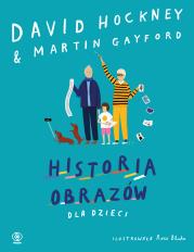 Historia obrazów dla dzieci. Autor: Hockney David, Martin Gayford, Ewa Hornowska. Dadada.pl Okładka książki Historia obrazów dla dzieci