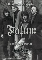 Okładka książki Historia zespołu Fatum, czyli jak powstał Lord...
