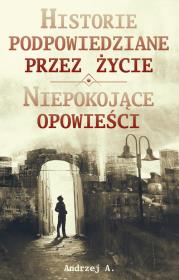 Okładka książki Historie podpowiedziane przez życie ORAZ Niepokojące opowieści