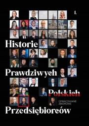 Historie Prawdziwych Polskich Przedsiębiorców. Autor:   Praca zbiorowa. Dadada.pl Okładka książki Historie Prawdziwych Polskich Przedsiębiorców