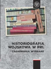 Okładka książki Historiografia wojskowa w PRL