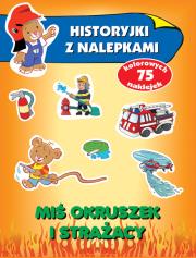 Historyjki z nalepkami. Miś Okruszek i strażacy. Autor: Wiśniewska Anna. Dadada.pl Okładka książki Historyjki z nalepkami. Miś Okruszek i strażacy