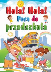 Hola! Hola! Pora do przedszkola. Autor: Stankiewicz-Gawrysiak Barbara. Dadada.pl Okładka książki Hola! Hola! Pora do przedszkola