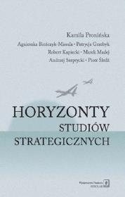 Horyzonty studiów strategicznych. Autor: Pronińska Kamila, Bieńczyk-Missala Agnieszka, Grzebyk Patrycja, Kupiecki Robert. Dadada.pl Okładka książki Horyzonty studiów strategicznych