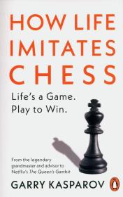 How Life Imitates Chess. Autor: Garry Kasparov. Dadada.pl Okładka książki How Life Imitates Chess