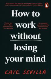 How to Work Without Losing You. Autor: Sevilla Cate. Dadada.pl Okładka książki How to Work Without Losing You