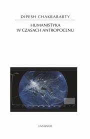 Humanistyka w czasach antropocenu. Autor: Chakrabarty Dipesh. Dadada.pl Okładka książki Humanistyka w czasach antropocenu