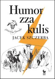 Humor zza kulis. Rozmowy o poczuciu humoru w środowisku nie tylko aktorskim. Autor: Szczerba Jacek. Dadada.pl Okładka książki Humor zza kulis. Rozmowy o poczuciu humoru w środowisku nie tylko aktorskim