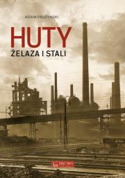 Huty żelaza i stali. Autor: Adam Frużyński. Dadada.pl Okładka książki Huty żelaza i stali