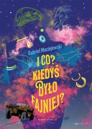 Okładka książki I co Kiedyś było fajniej