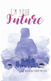 I'm your future. Autor: WERONIKA DOBRZYNIECKA. Dadada.pl Okładka książki I'm your future