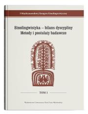 I Międzynarodowy Kongres Etnolingwistyczny Tom 1: Etnolingwistyka - bilans dyscypliny. Metody i postulaty badawcze. Autor: red. Stanisława Niebrzegowska-Bartmińska. Dadada.pl Okładka książki I Międzynarodowy Kongres Etnolingwistyczny Tom 1: Etnolingwistyka - bilans dyscypliny. Metody i postulaty badawcze