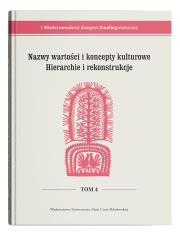 I Międzynarodowy Kongres Etnolingwistyczny Tom 4: Nazwy wartości i koncepty kulturowe. Hierarchie i rekonstrukcje. Autor: Opracowanie zbiorowe. Dadada.pl Okładka książki I Międzynarodowy Kongres Etnolingwistyczny Tom 4: Nazwy wartości i koncepty kulturowe. Hierarchie i rekonstrukcje