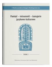 I Międzynarodowy Kongres EtnolingwistycznyTom 3: Pamięć - tożsamość - kategorie językowo-kulturowe. Autor: Opracowanie zbiorowe. Dadada.pl Okładka książki I Międzynarodowy Kongres EtnolingwistycznyTom 3: Pamięć - tożsamość - kategorie językowo-kulturowe