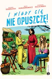 I nigdy cię nie opuszczę!. Autor: Dobrucka Z., Harasimowicz B., Kalicińska K.. Dadada.pl Okładka książki I nigdy cię nie opuszczę!