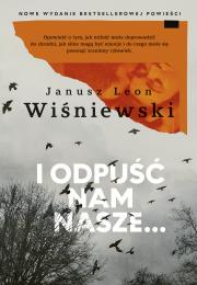 I odpuść nam nasze…. Autor: Janusz Leon Wiśniewski. Dadada.pl Okładka książki I odpuść nam nasze…