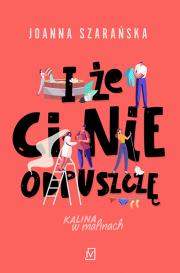 I że ci nie odpuszczę. Kalina w malinach. Tom 1 wyd. 2022. Autor: Joanna Szarańska. Dadada.pl Okładka książki I że ci nie odpuszczę. Kalina w malinach. Tom 1 wyd. 2022