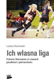 Okładka książki Ich własna liga. Polonia Warszawa w czasach..