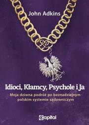 Okładka książki Idioci kłamcy psychole i ja