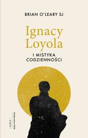Okładka książki Ignacy Loyola i mistyka codzienności