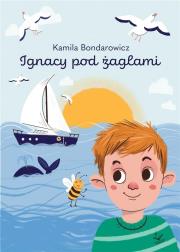 Ignacy pod żaglami. Autor: Bondarowicz Kamila. Dadada.pl Okładka książki Ignacy pod żaglami