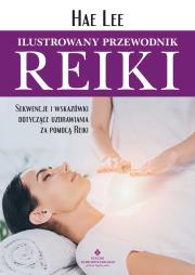 Okładka książki Ilustrowany przewodnik Reiki. Sekwencje i wskazówki dotyczące uzdrawiania za pomocą Reiki