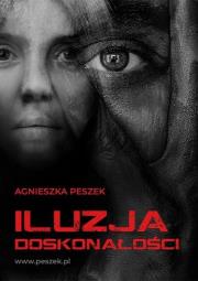 Iluzja doskonałości. Autor: Peszek Agnieszka. Dadada.pl Okładka książki Iluzja doskonałości