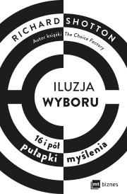Iluzja wyboru, czyli jak kupujemy. Autor: Shotton Richard. Dadada.pl Okładka książki Iluzja wyboru, czyli jak kupujemy