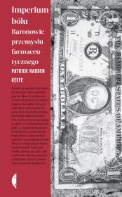 Imperium bólu. Baronowie przemysłu farmaceutyczneg. Autor: Patrick Radden Keefe, Jan Dzierzgowski. Dadada.pl Okładka książki Imperium bólu. Baronowie przemysłu farmaceutyczneg