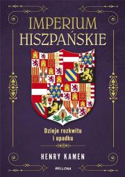 Imperium hiszpańskie. Dzieje rozkwitu i upadku. Autor: Henry Kamen. Dadada.pl Okładka książki Imperium hiszpańskie. Dzieje rozkwitu i upadku