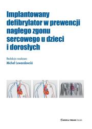 Implantowany defibrylator w prewencji nagłego zgonu sercowego u dzieci i dorosłych. Autor: Lewandowski Michał. Dadada.pl Okładka książki Implantowany defibrylator w prewencji nagłego zgonu sercowego u dzieci i dorosłych