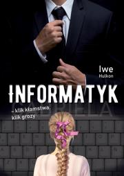 Okładka książki Informatyk. Klik kłamstwa, klik grozy