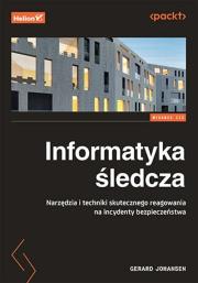 Okładka książki Informatyka śledcza. Narzędzia i techniki skutecznego reagowania na incydenty bezpieczeństwa. Wydanie III